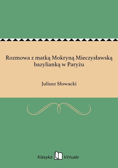 Rozmowa z matką Mokryną Mieczysławską bazylianką w Paryżu Słowacki Juliusz