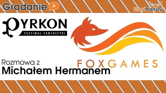 Rozmowa z Michałem Hermanem - FoxGames - Pyrkon 2019 - Gradanie - podcast Opracowanie zbiorowe