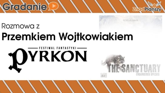Rozmowa z Przemkiem Wojtkowiakiem - Pyrkon 2018 - Gradanie - podcast Opracowanie zbiorowe