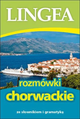 Rozmówki chorwackie ze słownikiem i gramatyką Opracowanie zbiorowe
