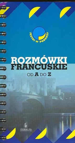 Rozmówki francuskie od A do Z Kozłowska Anna, Rogalski Dariusz, Wolański Adam