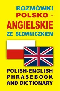 Rozmówki polsko-angielskie ze słowniczkiem. Polish-English Phrasebook and Dictionary Opracowanie zbiorowe