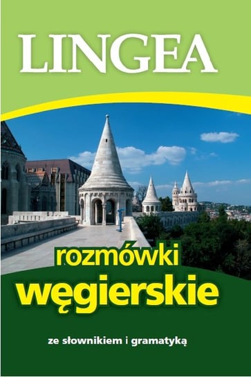 Rozmówki węgierskie ze słownikiem i gramatyką Opracowanie zbiorowe