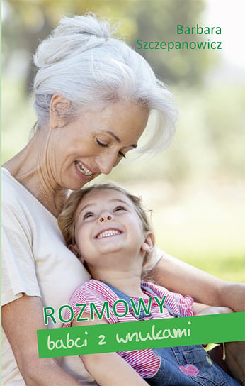 Rozmowy babci z wnukami Szczepanowicz Barbara