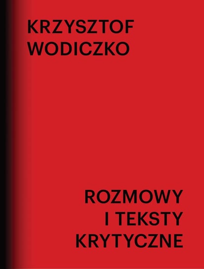 Rozmowy i teksty krytyczne Wodiczko Krzysztof