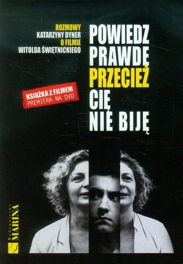 Rozmowy Katarzyny Dyner o filmie Witolda Świętnickiego. Powiedz prawdę przecież cię nie biję Dyner Katarzyna