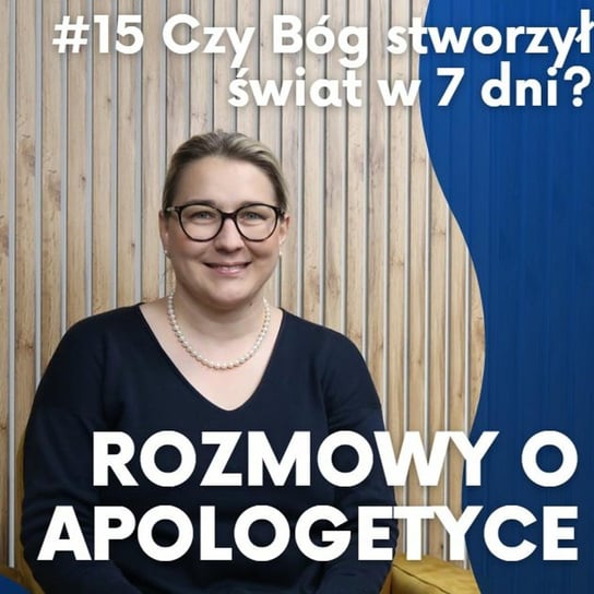 "Rozmowy o apologetyce" #15 Czy Bóg stworzył świat w 7 dni? Prof. Barbara Strzałkowska - Fundacja Prodoteo - podcast Opracowanie zbiorowe