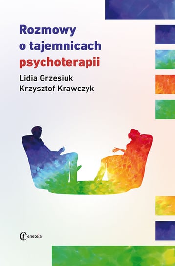 Rozmowy o tajemnicach psychoterapii Grzesiuk Lidia, Krawczyk Krzysztof