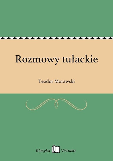 Rozmowy tułackie Morawski Teodor