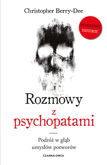 Rozmowy z psychopatami. Podróż w głąb umysłów potworów Berry-Dee Christopher