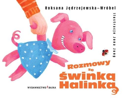 Rozmowy ze świnką Halinką Jędrzejewska-Wróbel Roksana