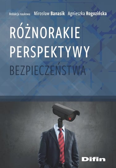 Różnorakie perspektywy bezpieczeństwa Banasik Mirosław, Rogozińska Agnieszka