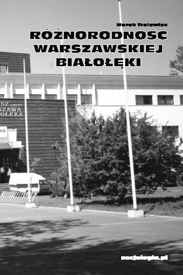 Różnorodność warszawskiej Białołęki Trelewicz Marek