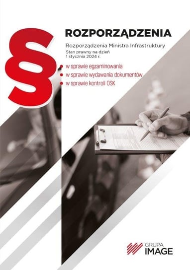 Rozporządzenie w sprawie egzaminowania i wydawania dokumentów stwierdzających uprawnienia do kierowania pojazdami i w sprawie kontroli Ośrodków Szkolenia Kierowców 2024 Opracowanie zbiorowe