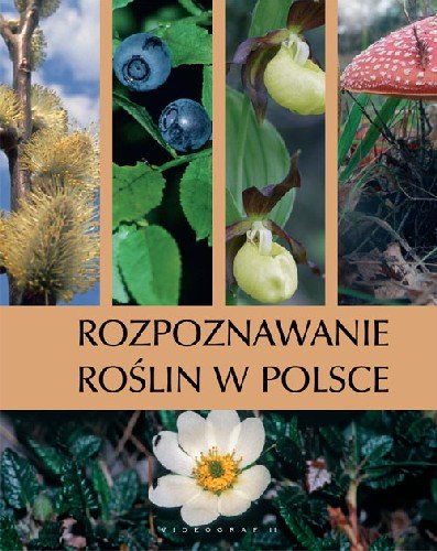 Rozpoznawanie Roślin w Polsce Opracowanie zbiorowe