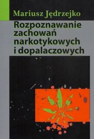 Rozpoznawanie zachowań narkotykowych i dopalaczowych Jędrzejko Mariusz