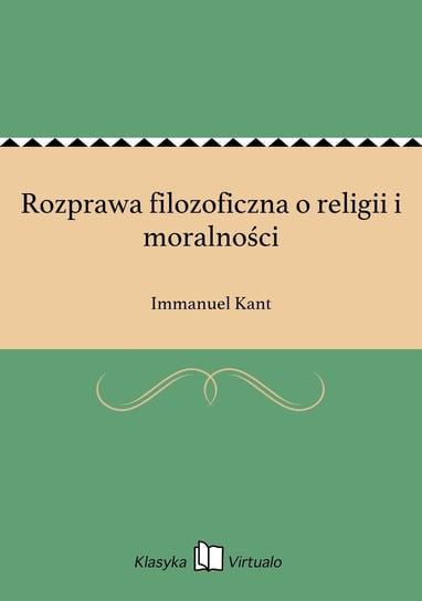Rozprawa filozoficzna o religii i moralności Kant Immanuel