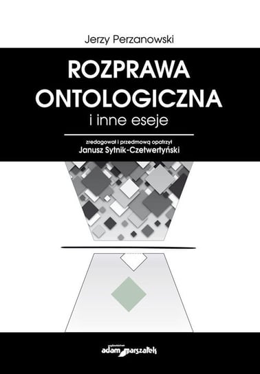 Rozprawa ontologiczna i inne eseje Perzanowski Jerzy