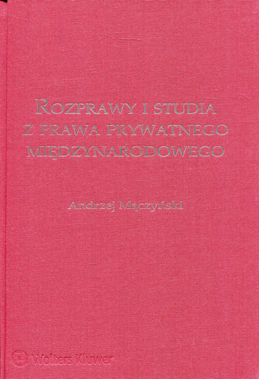 Rozprawy i studia z prawa prywatnego międzynarodowego Mączyński Andrzej