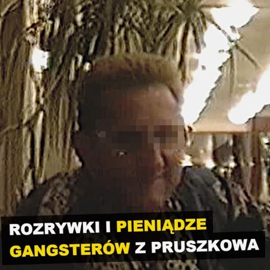 Rozrywki, interesy i pieniądze gangsterów z Pruszkowa - podcast Szulc Patryk