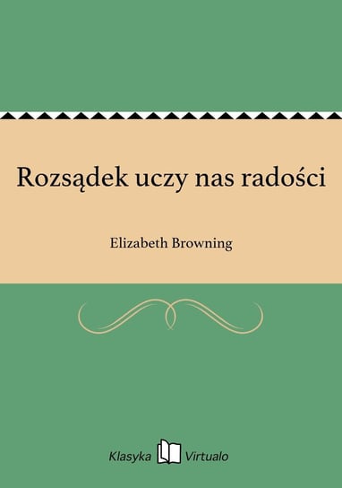 Rozsądek uczy nas radości Browning Elizabeth