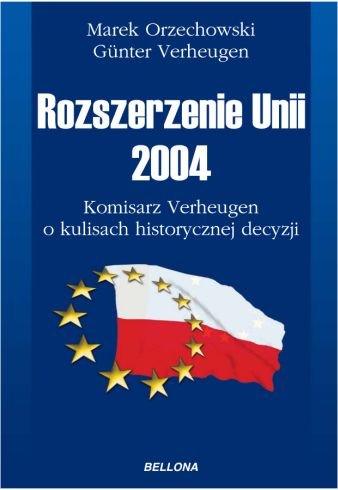 Rozszerzenie Unii 2004. Komisarz Verheugen o kulisach historycznej decyzji Orzechowski Marek, Verheugen Gunter