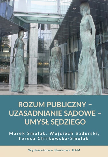 Rozum publiczny - uzasadnianie sądowe - umysł sędziego Smolak Marek, Sadurski Wojciech, Chirkowska-Smolak Teresa