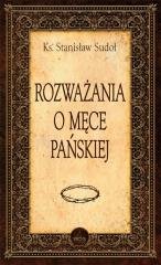 Rozważania o Męce Pańskiej Wydawnictwo Diecezjalne i Drukarnia w Sandomierzu