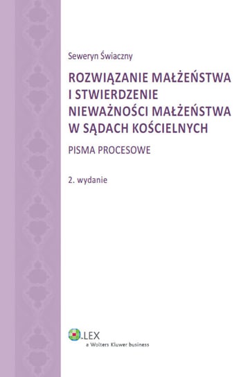 Rozwiązanie małżeństwa i stwierdzenie nieważności małżeństwa w sądach kościelnych Świaczny Seweryn