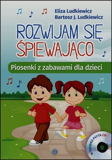Rozwijam się śpiewająco. Piosenki z zabawami dla dzieci + CD Ludkiewicz Eliza, Ludkiewicz Bartosz J.