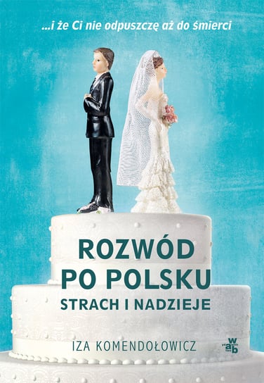 Rozwód po polsku. Strach i nadzieje Komendołowicz Iza