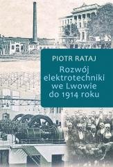 Rozwój elektrotechniki we Lwowie do 1914 roku Oficyna Wydawnicza ASPRA-JR