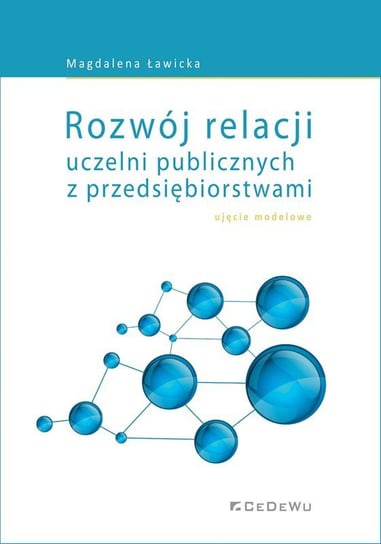 Rozwój relacji uczelni publicznych z przedsiębiorstwami Ławicka Magdalena