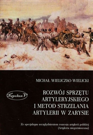 Rozwój sprzętu artyleryjskiego i metod strzelania artylerii w zarysie Wieliczko-Wielicki Michał