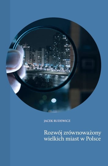 Rozwój zrównoważony wielkich miast w Polsce Rudewicz Jacek