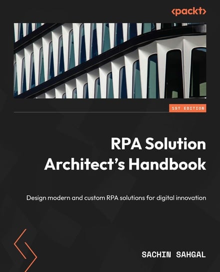 RPA Solution Architect's Handbook Sachin Sahgal