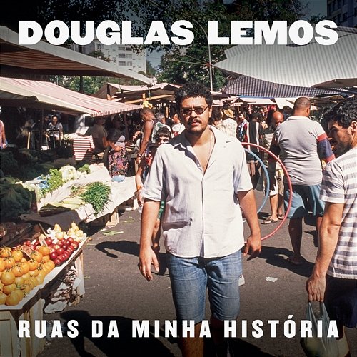 Ruas da Minha História Douglas Lemos