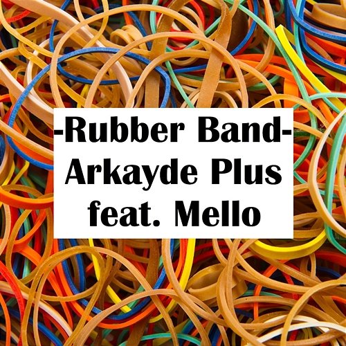 Rubber Band Arkayde Plus feat. Mello