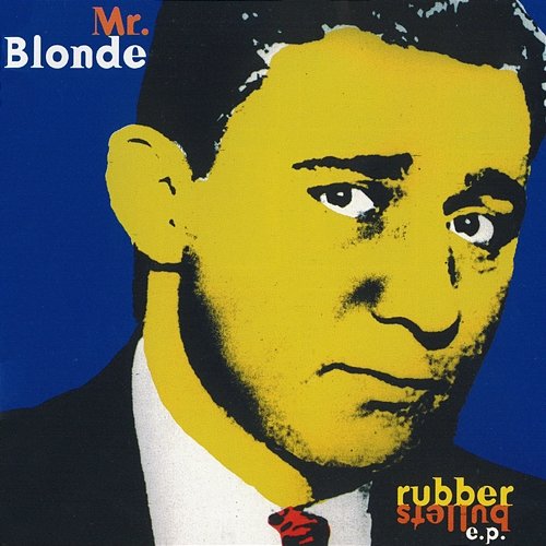 Rubber Bullets - EP Mr. Blonde