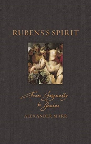 Rubenss Spirit From Ingenuity to Genius Alexander Marr