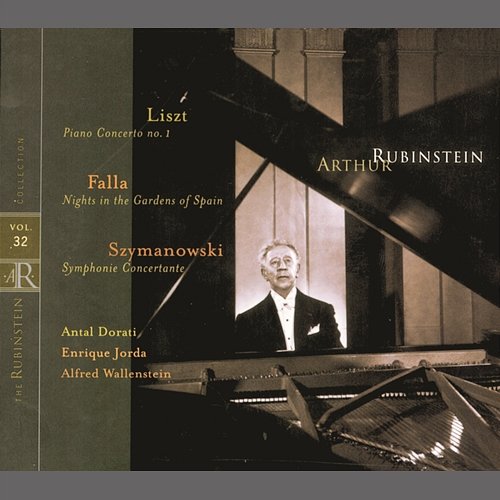Rubinstein Collection, Vol. 32: Liszt: Piano Concerto No. 1; Szymanowski: Symphonie concertante; Falla: Nights in the Gardens of Spain Arthur Rubinstein