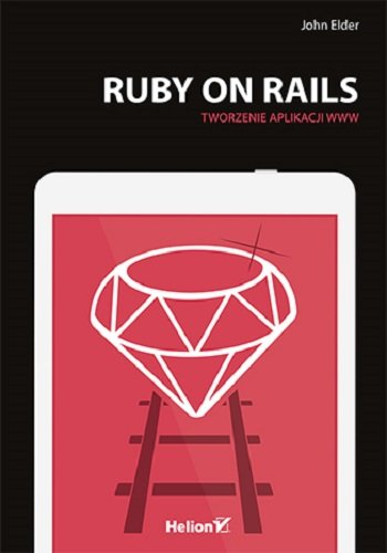 Ruby on Rails. Tworzenie aplikacji WWW Elder John
