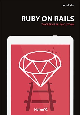 Ruby on Rails. Tworzenie aplikacji WWW Elder John