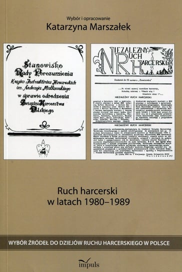 Ruch harcerski w latach 1980-1989. Wybór źródeł do dziejów ruchu harcerskiego w Polsce Marszałek Katarzyna