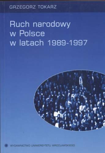 Ruch Narodowy w Polsce w Latach 1989-1997 Tokarz Kazimierz