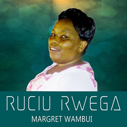 Ruciu Rwega Margret Wambui