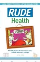 Rude Health: A Healthy Dose of Stories and One-Liners That Will Have You in Stitches! Besley Adrian