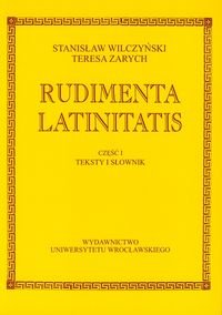 Rudimenta Latinatis. Część 1 teksty i słownik Wilczyński Stanisław, Zarych Teresa