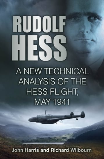 Rudolf Hess: A New Technical Analysis of the Hess Flight, May 1941 John Harris