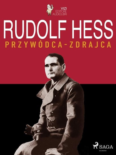 Rudolf Hess. Przywódca – zdrajca Lucas Pavetto, Giancarlo Villa